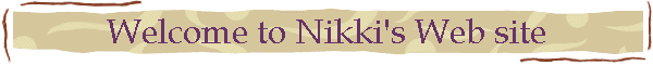 Welcome to Nikki's Web site